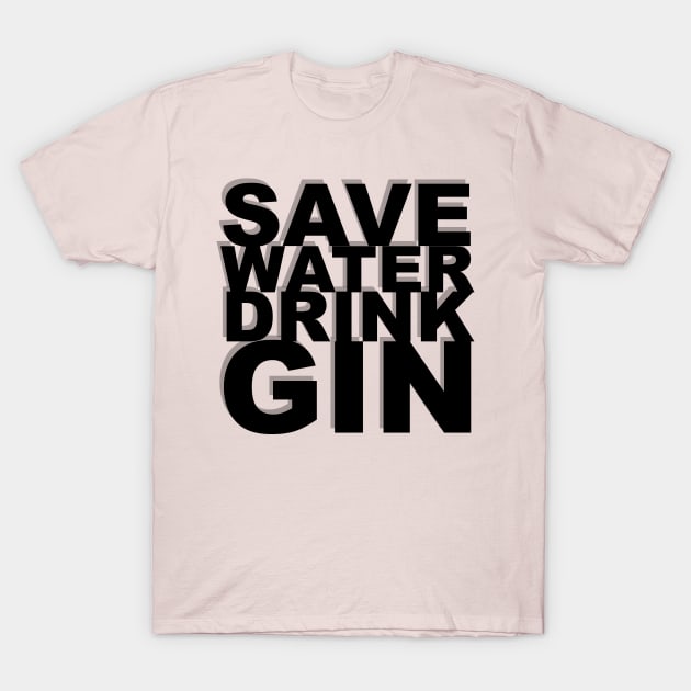 SAVE WATER DRINK GIN T-Shirt by BSouthern